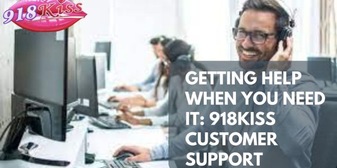 Getting Help When You Need It: 918kiss Customer Support