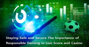 Staying Safe and Secure: The Importance of Responsible Gaming in Live Score and Casino